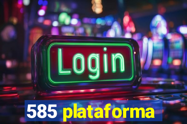 585 plataforma